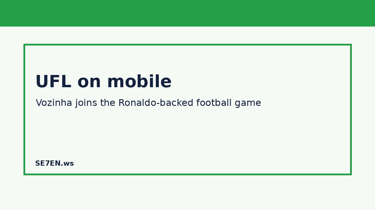 Cream content card with a green border on a pale page reading 'UFL on mobile' and subtitle about Vozinha joining the Ronaldo-backed football game; SE7EN.
